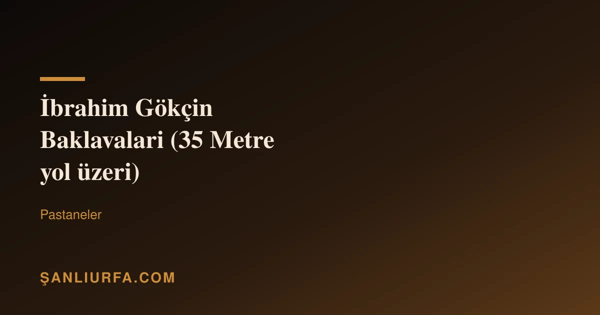 İbrahim Gökçin Baklavalari (35 Metre yol üzeri)