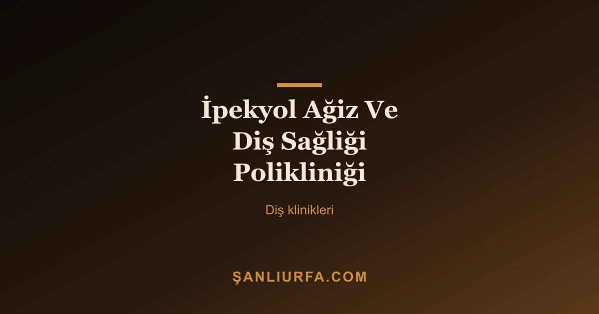 İpekyol Ağiz Ve Diş Sağliği Polikliniği