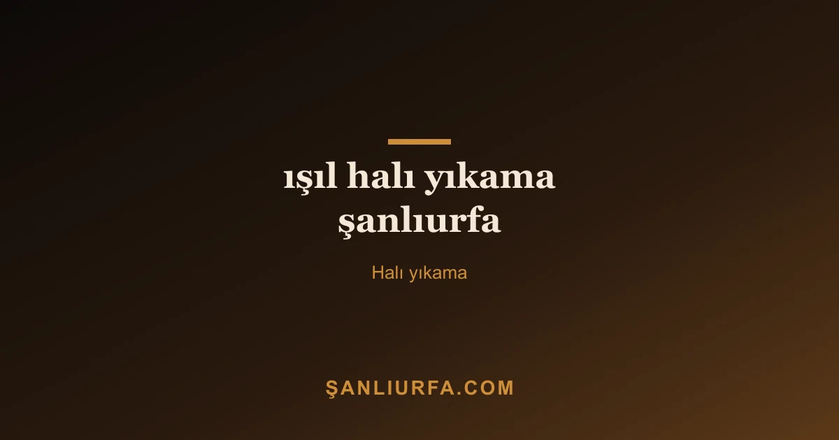 ışıl halı yıkama şanlıurfa