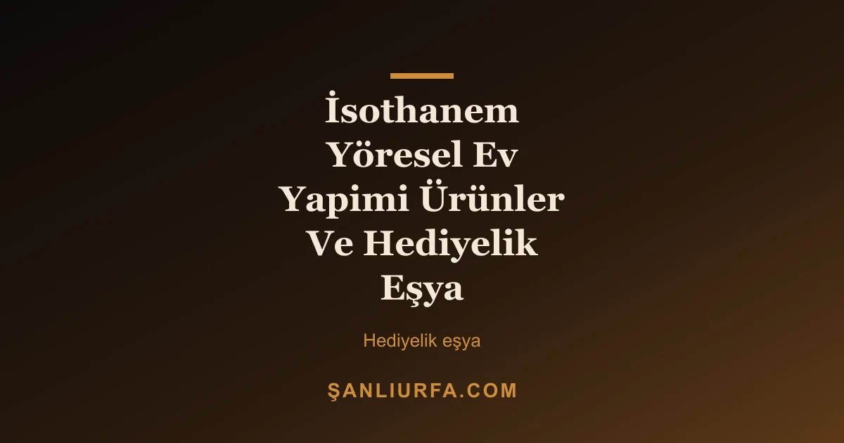 İsothanem Yöresel Ev Yapimi Ürünler Ve Hediyelik Eşya