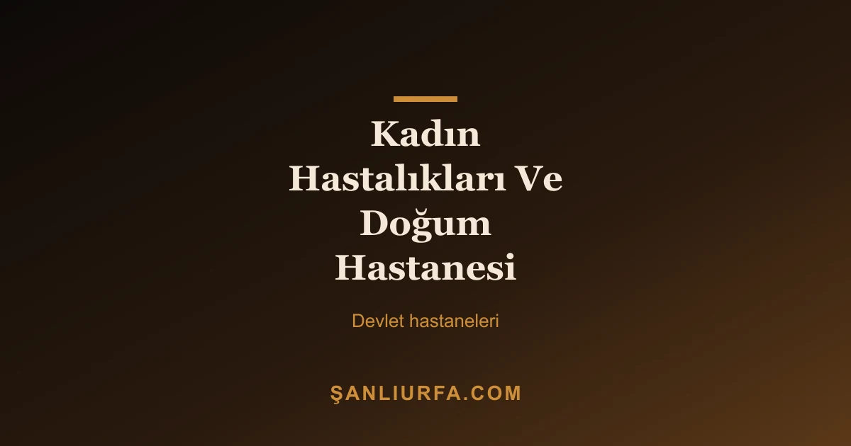 Kadın Hastalıkları Ve Doğum Hastanesi