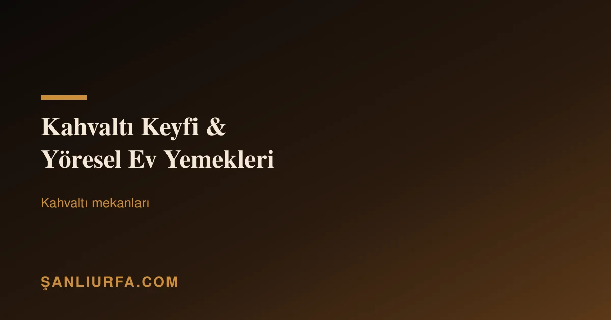 Kahvaltı Keyfi & Yöresel Ev Yemekleri