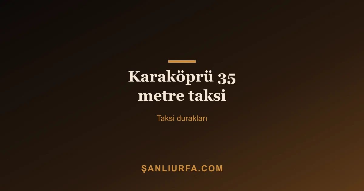 Karaköprü 35 metre taksi