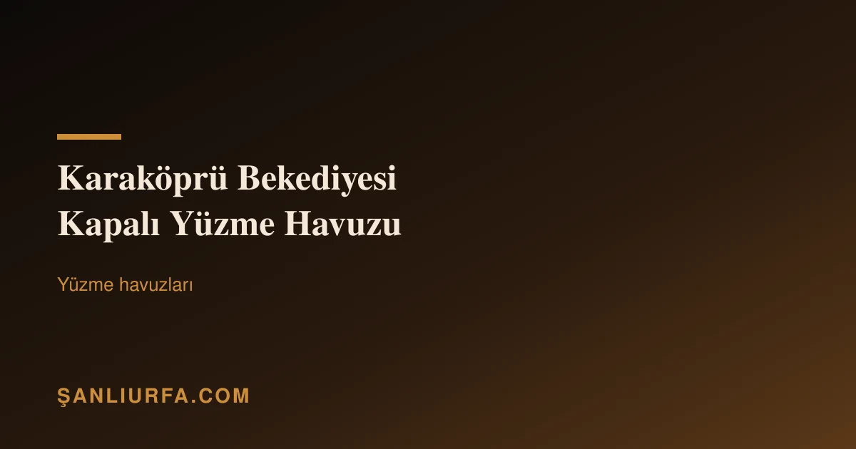 Karaköprü Bekediyesi Kapalı Yüzme Havuzu