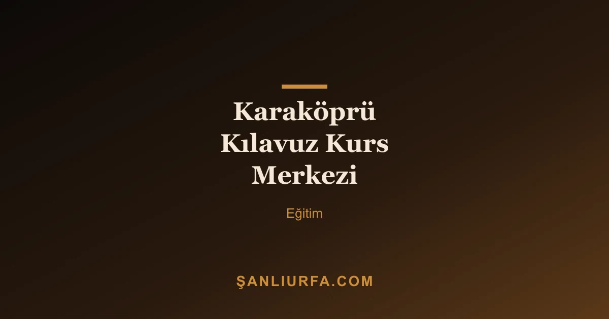 Karaköprü Kılavuz Kurs Merkezi