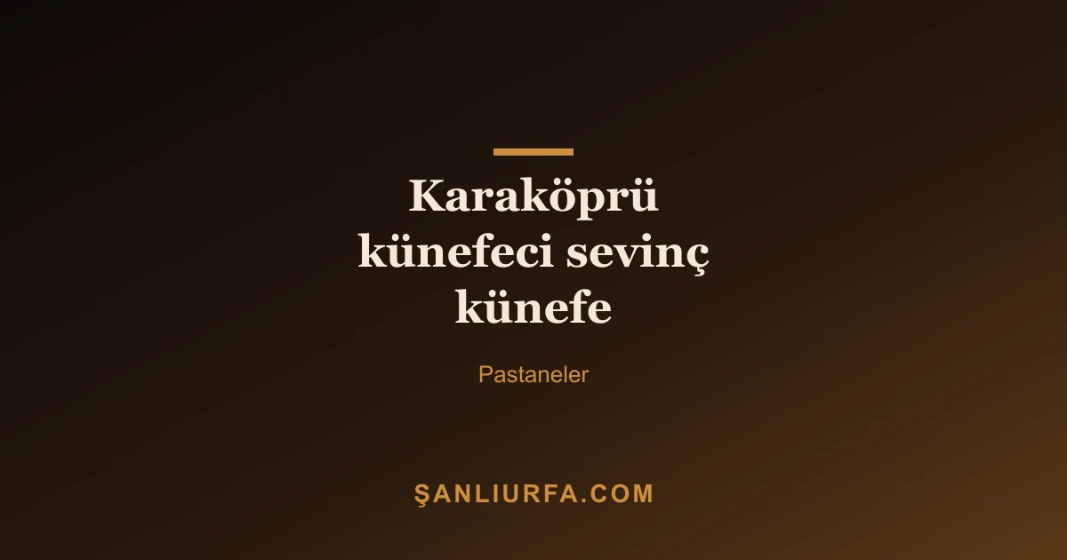Karaköprü künefeci sevinç künefe