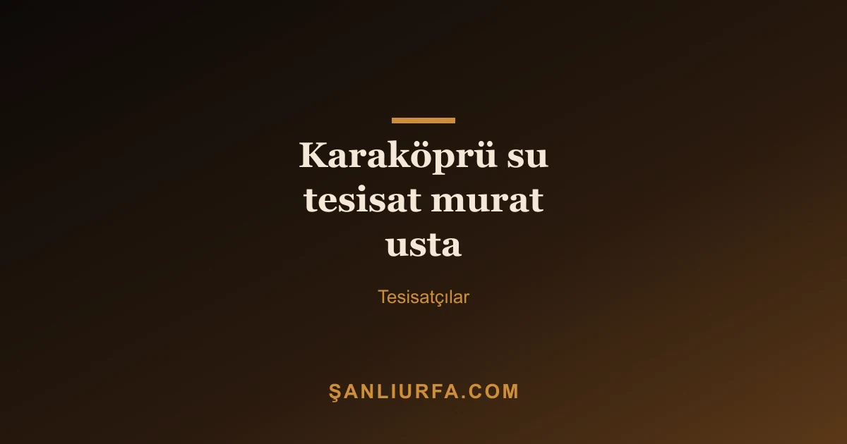 Karaköprü su tesisat murat usta