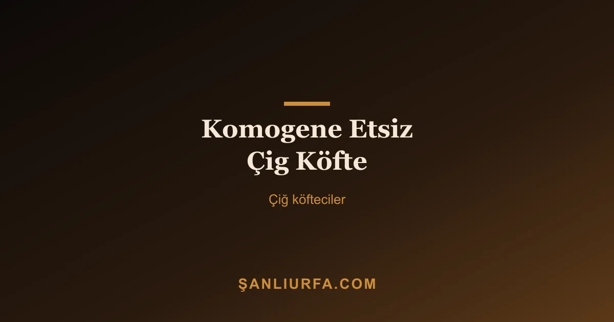 Komogene Etsiz Çig Köfte