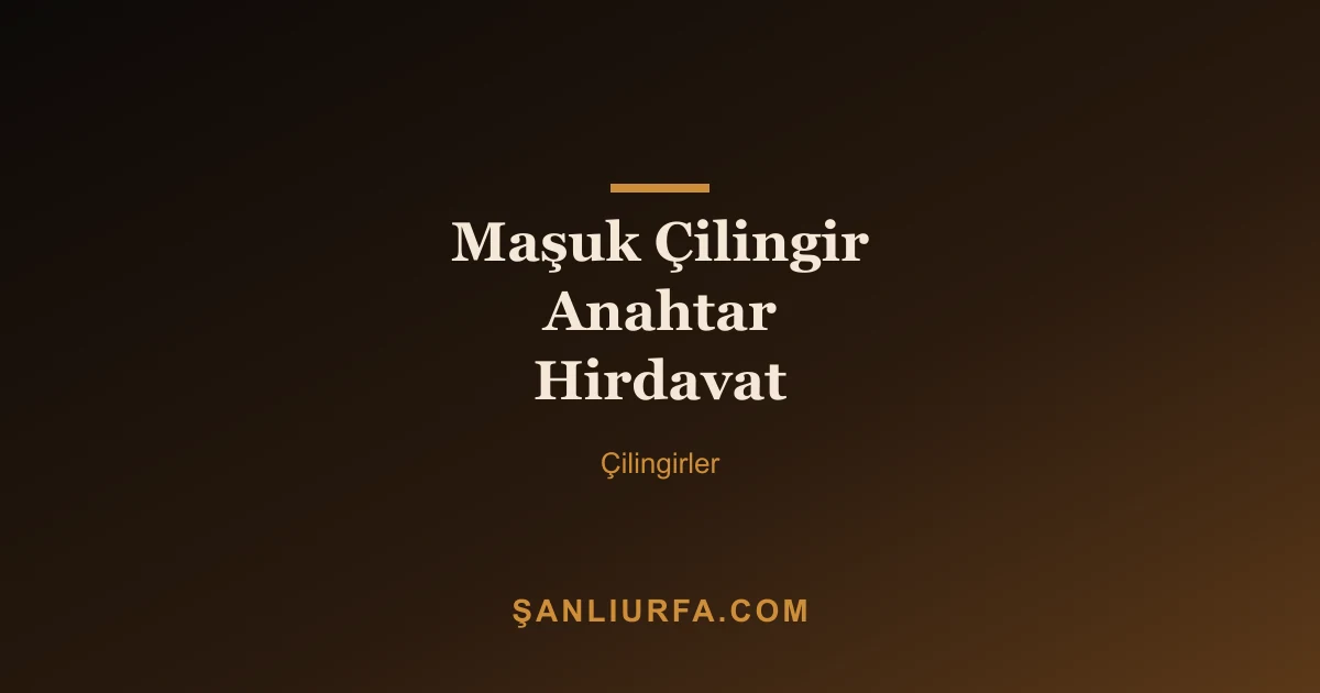Maşuk Çilingir Anahtar Hirdavat