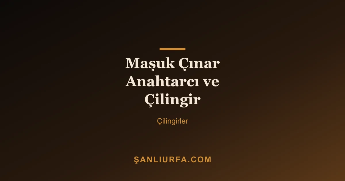 Maşuk Çınar Anahtarcı ve Çilingir