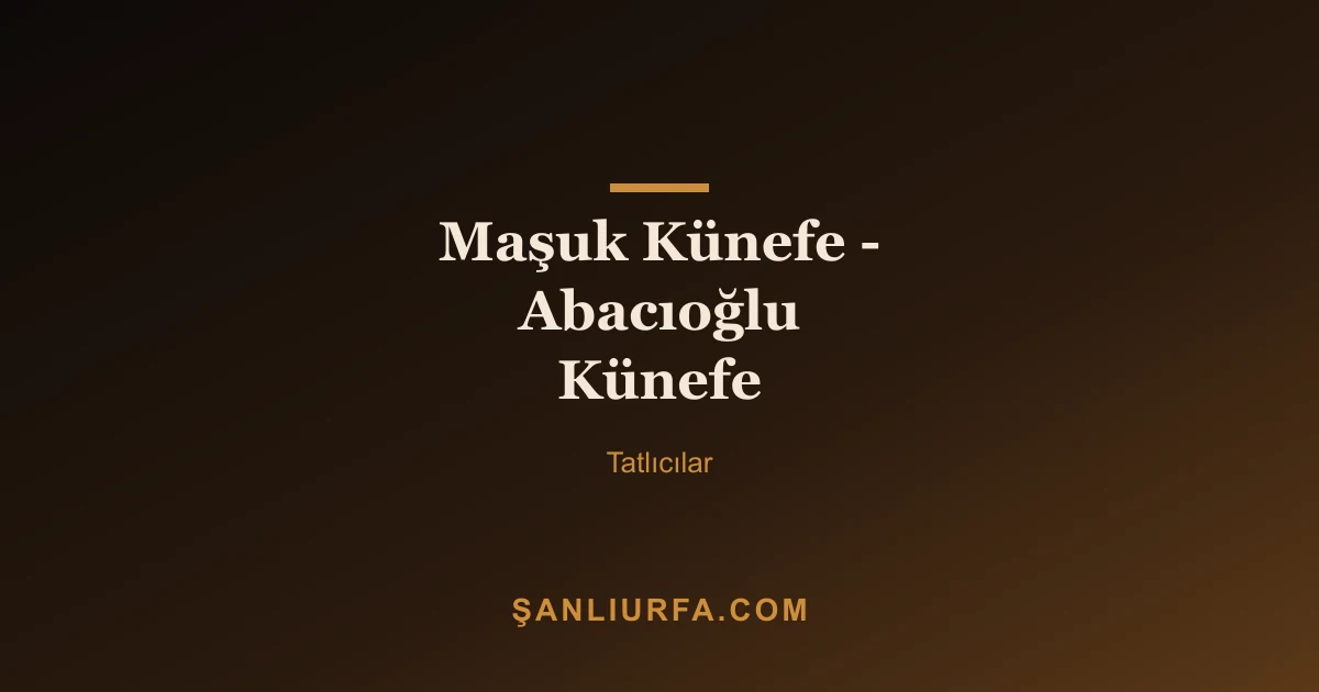 Maşuk Künefe - Abacıoğlu Künefe
