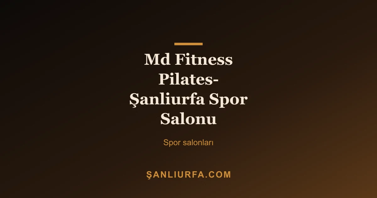 Md Fitness Pilates- Şanliurfa Spor Salonu