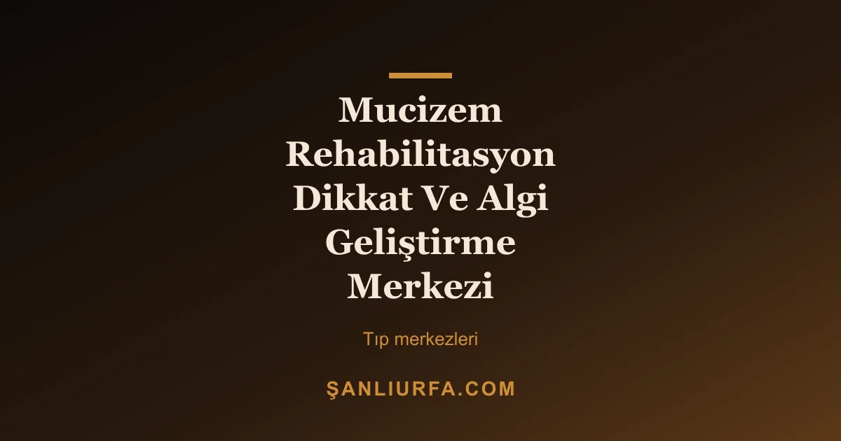 Mucizem Rehabilitasyon Dikkat Ve Algi Geliştirme Merkezi