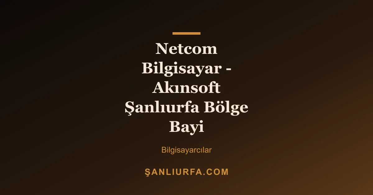 Netcom Bilgisayar - Akınsoft Şanlıurfa Bölge Bayi