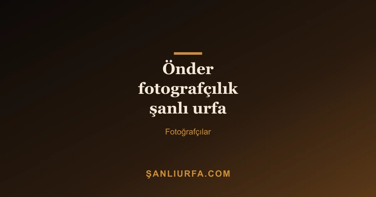 Önder fotografçılık şanlı urfa