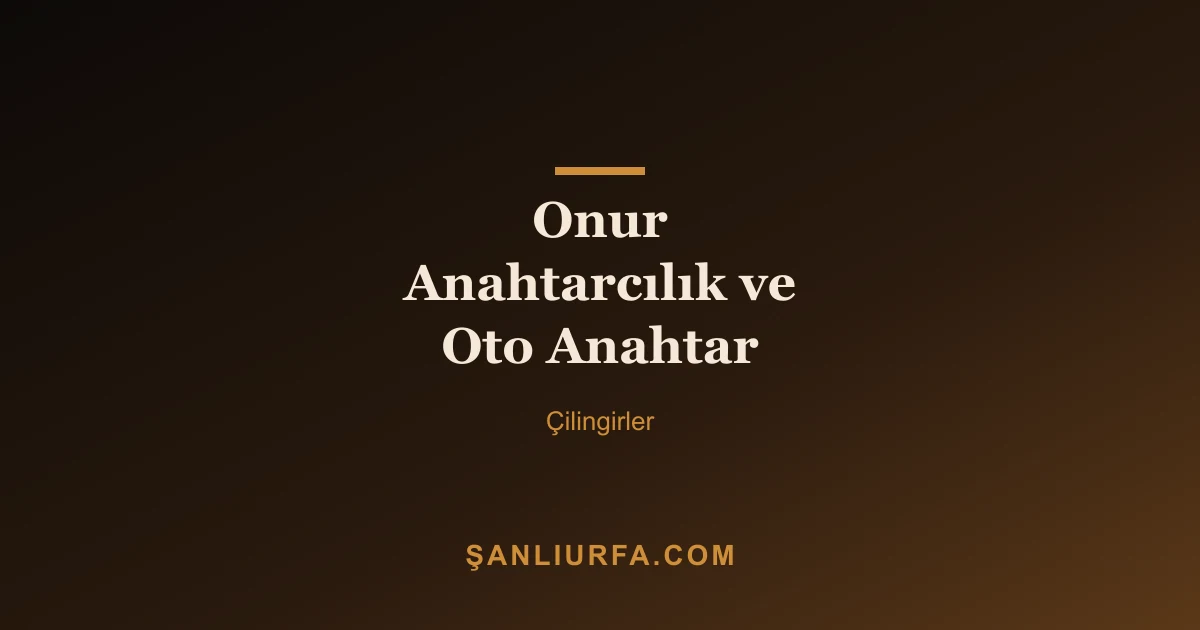 Onur Anahtarcılık ve Oto Anahtar