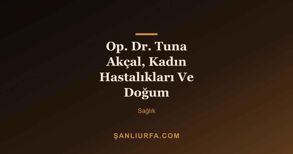 Op. Dr. Tuna Akçal, Kadın Hastalıkları Ve Doğum
