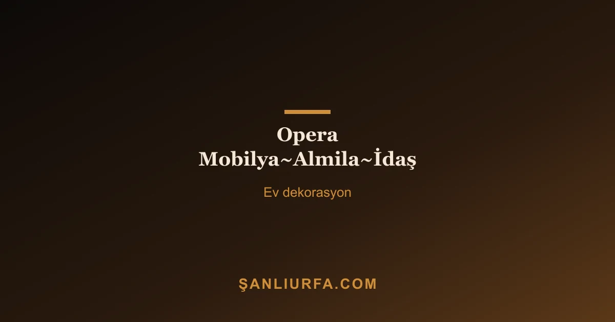 Opera Mobilya~Almila~İdaş