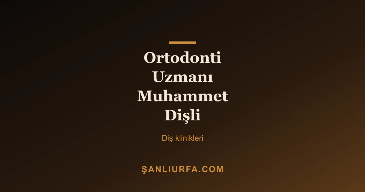 Ortodonti Uzmanı Muhammet Dişli