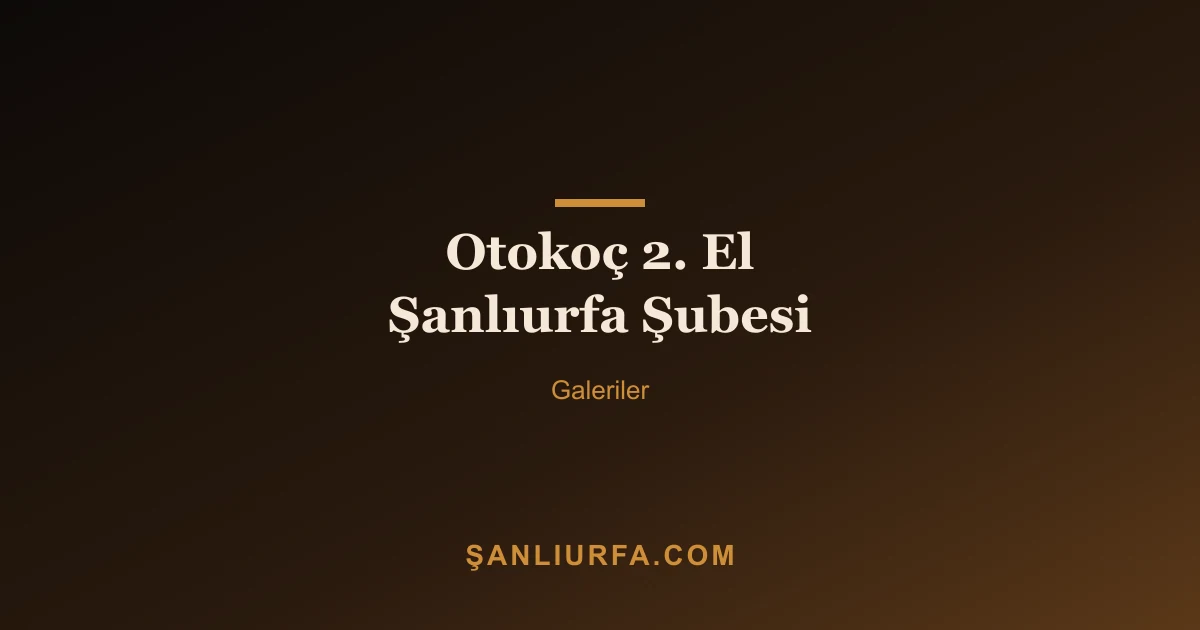 Otokoç 2. El Şanlıurfa Şubesi