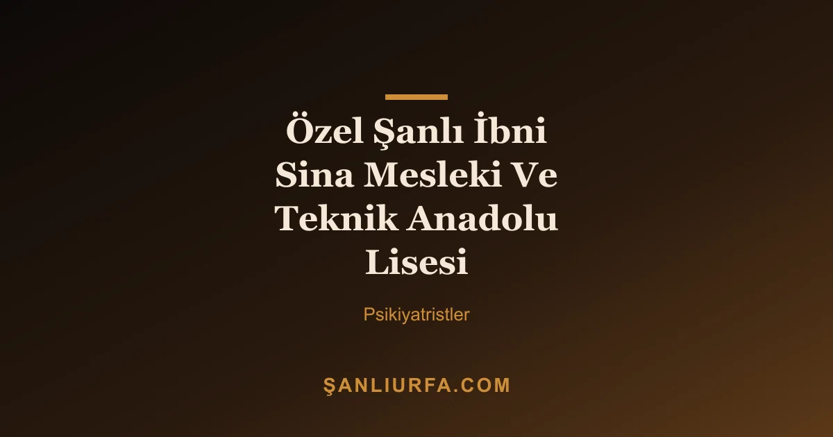 Özel Şanlı İbni Sina Mesleki Ve Teknik Anadolu Lisesi