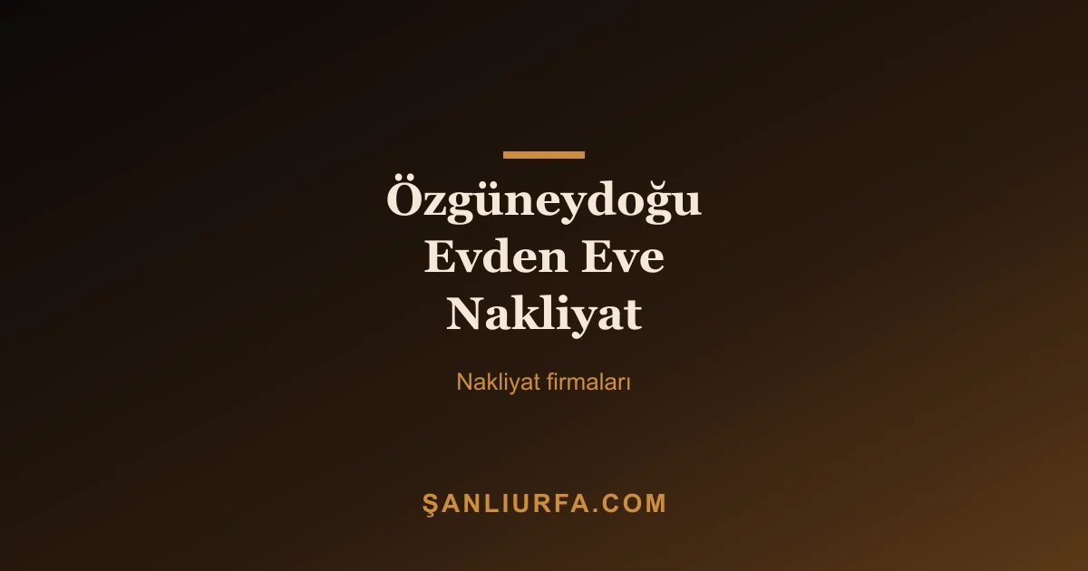 Özgüneydoğu Evden Eve Nakliyat