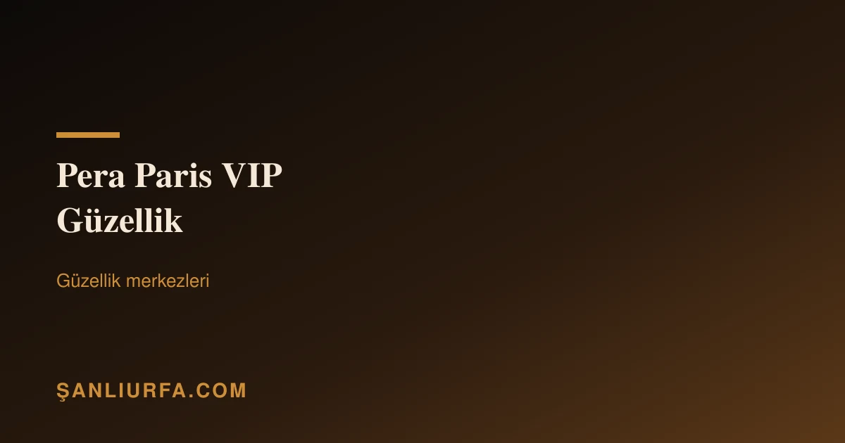 Pera Paris VIP Güzellik