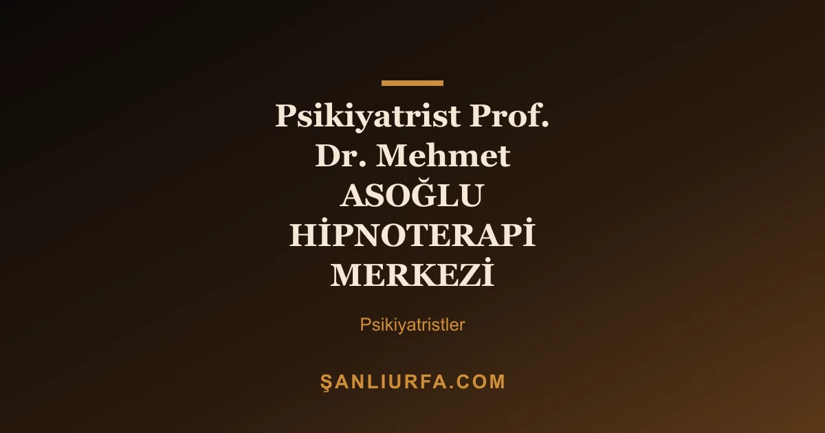 Psikiyatrist Prof. Dr. Mehmet ASOĞLU HİPNOTERAPİ MERKEZİ