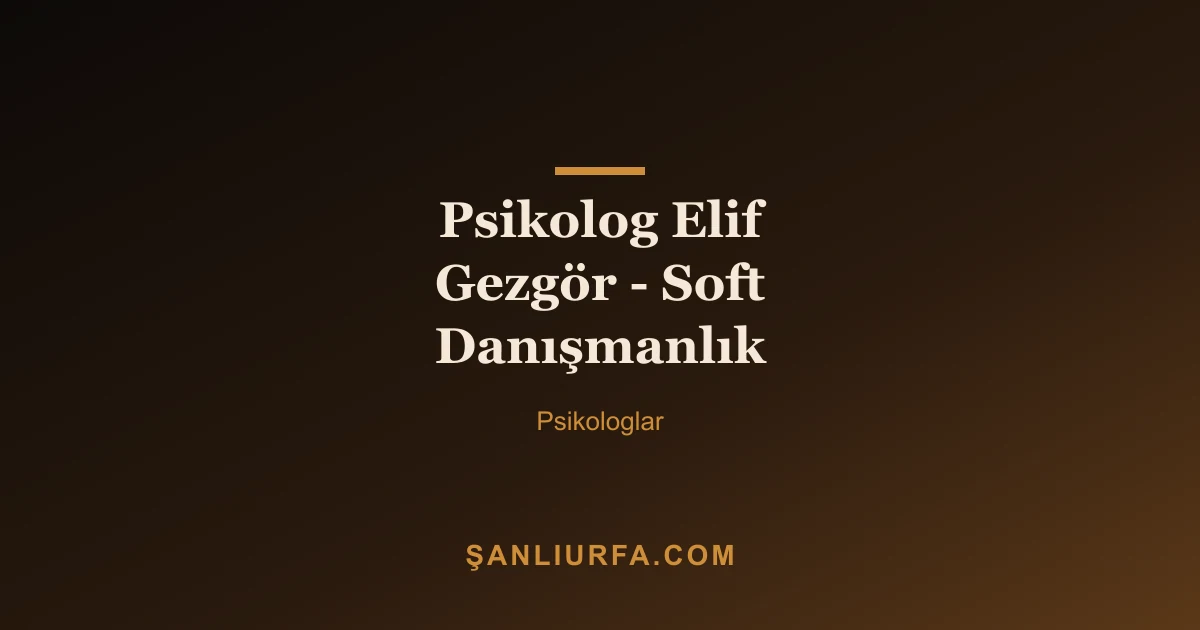 Psikolog Elif Gezgör - Soft Danışmanlık