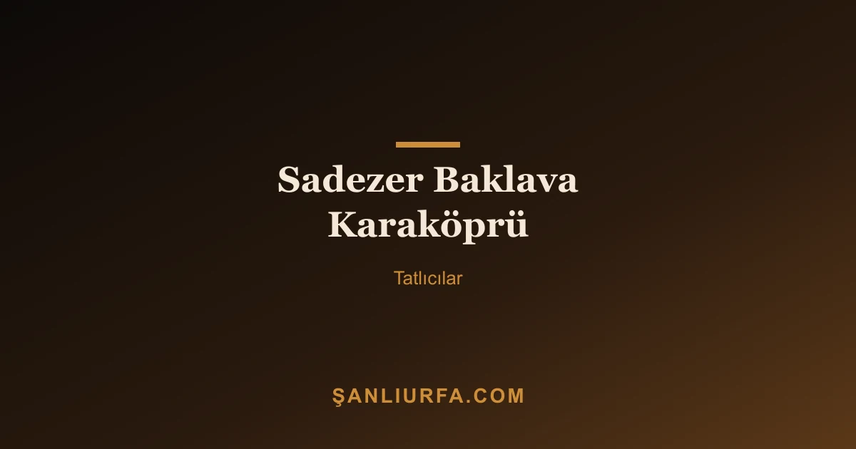 Sadezer Baklava Karaköprü