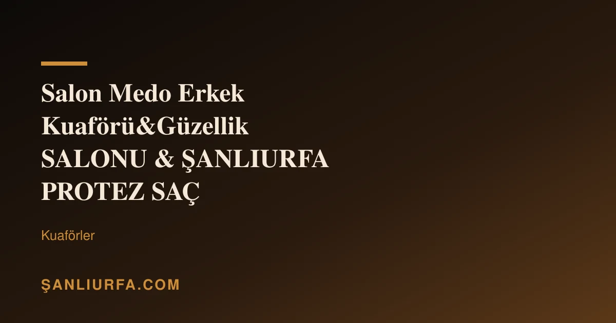 Salon Medo Erkek Kuaförü&Güzellik SALONU & ŞANLIURFA PROTEZ SAÇ