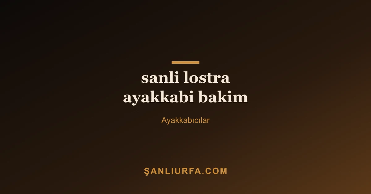sanli lostra ayakkabi bakim