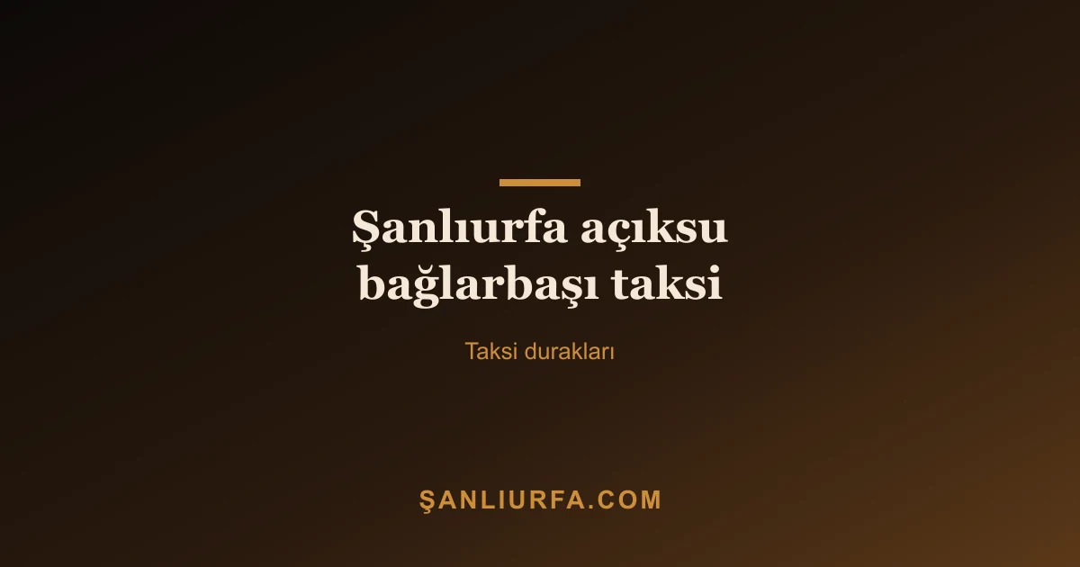 Şanlıurfa açıksu bağlarbaşı taksi
