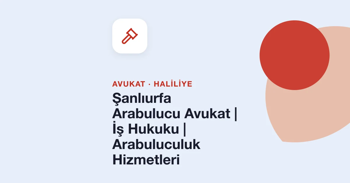 Şanlıurfa Arabulucu Avukat | İş Hukuku | Arabuluculuk Hizmetleri