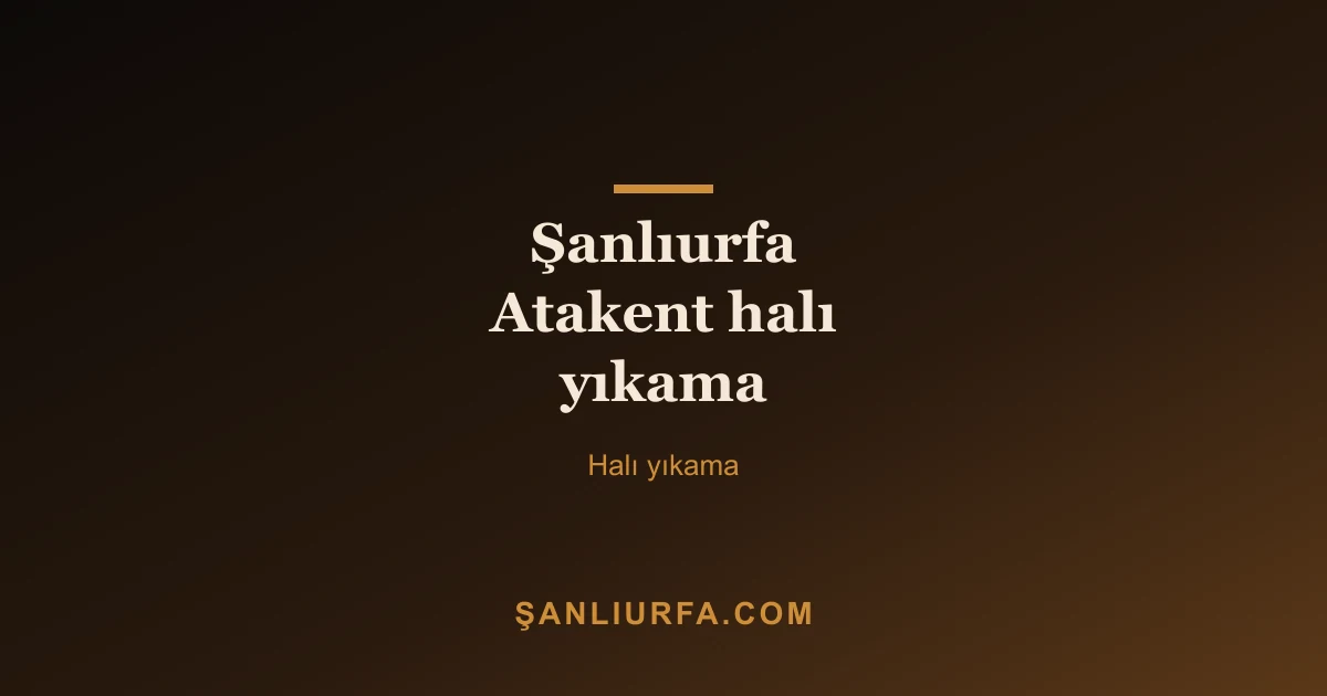 Şanlıurfa Atakent halı yıkama