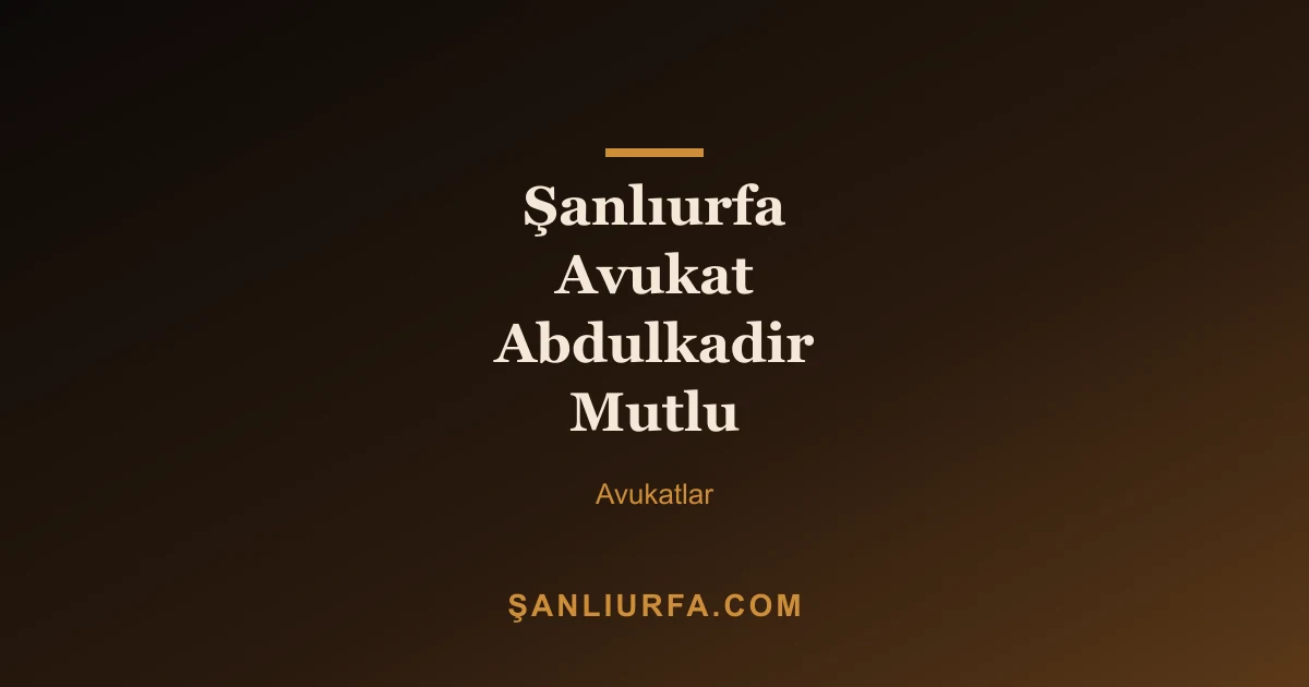 Şanlıurfa Avukat Abdulkadir Mutlu