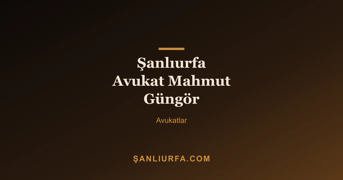 Şanlıurfa Avukat Mahmut Güngör