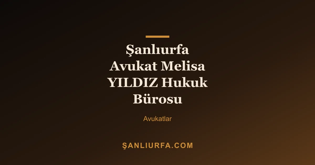 Şanlıurfa Avukat Melisa YILDIZ Hukuk Bürosu