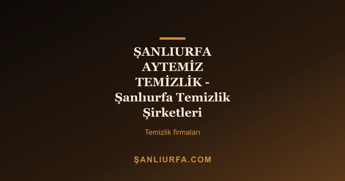 ŞANLIURFA AYTEMİZ TEMİZLİK - Şanlıurfa Temizlik Şirketleri