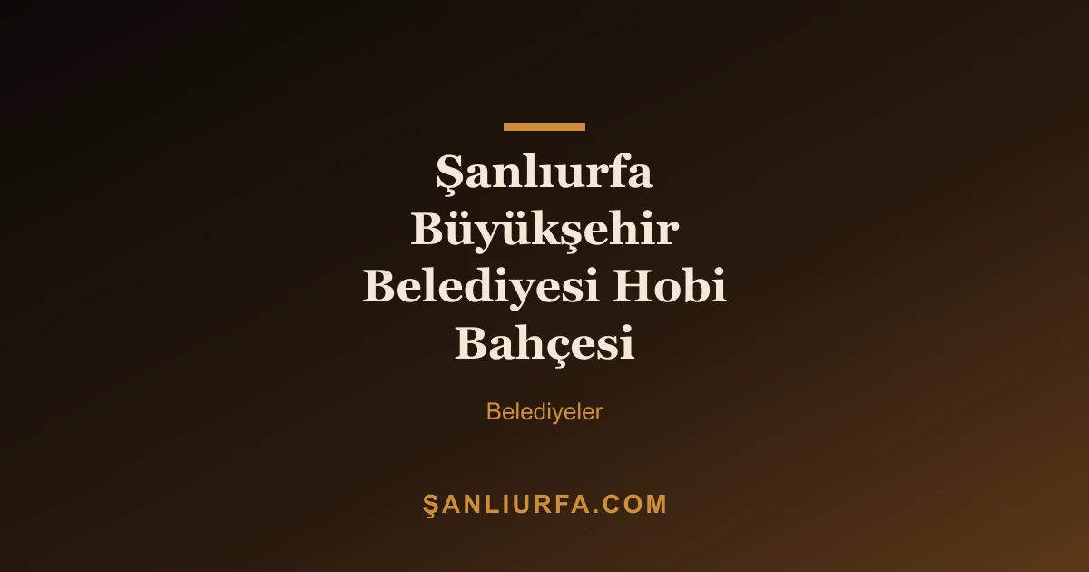 Şanlıurfa Büyükşehir Belediyesi Hobi Bahçesi
