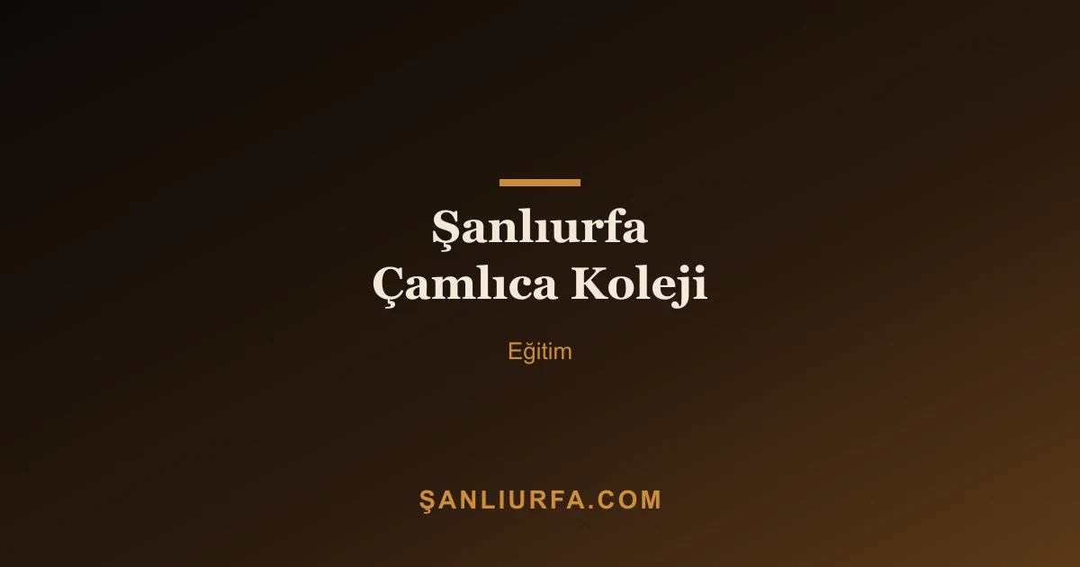 Şanlıurfa Çamlıca Koleji