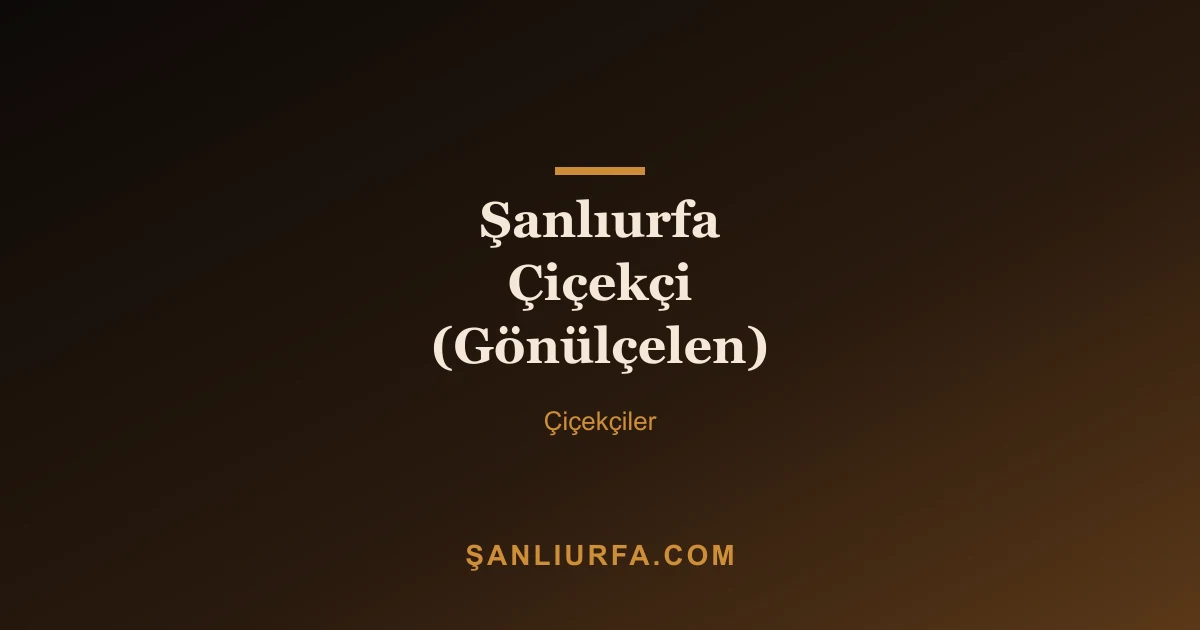 Şanlıurfa Çiçekçi (Gönülçelen)