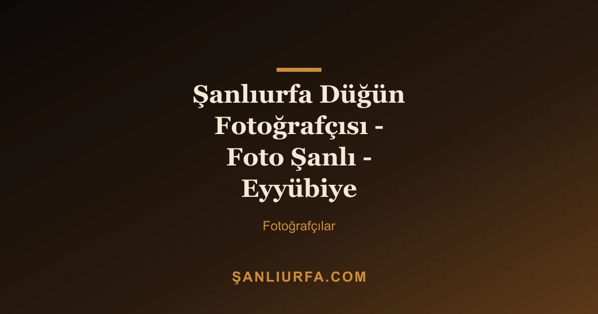 Şanlıurfa Düğün Fotoğrafçısı - Foto Şanlı - Eyyübiye
