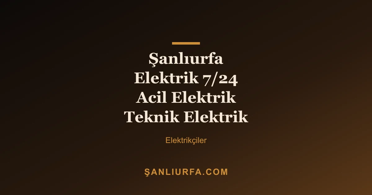 Şanlıurfa Elektrik 7/24 Acil Elektrik Teknik Elektrik