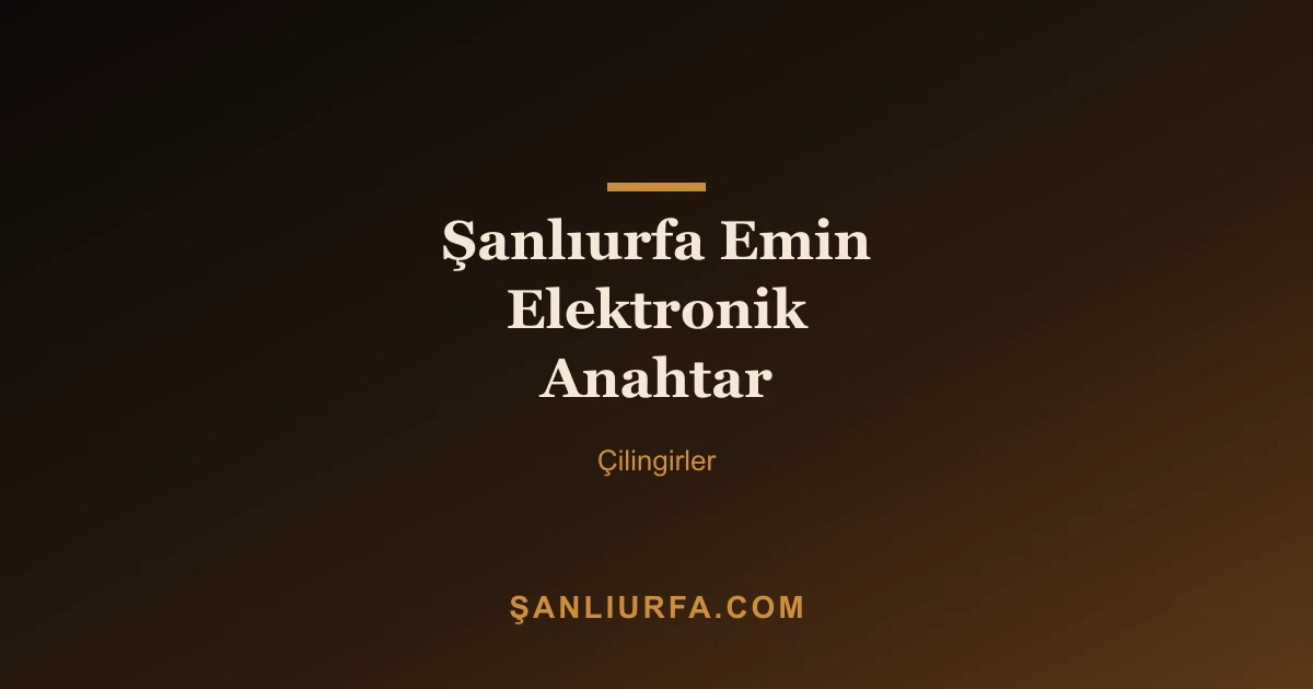 Şanlıurfa Emin Elektronik Anahtar