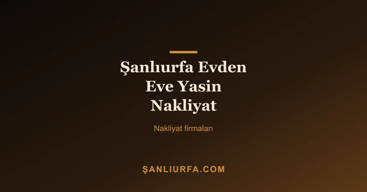 Şanlıurfa Evden Eve Yasin Nakliyat