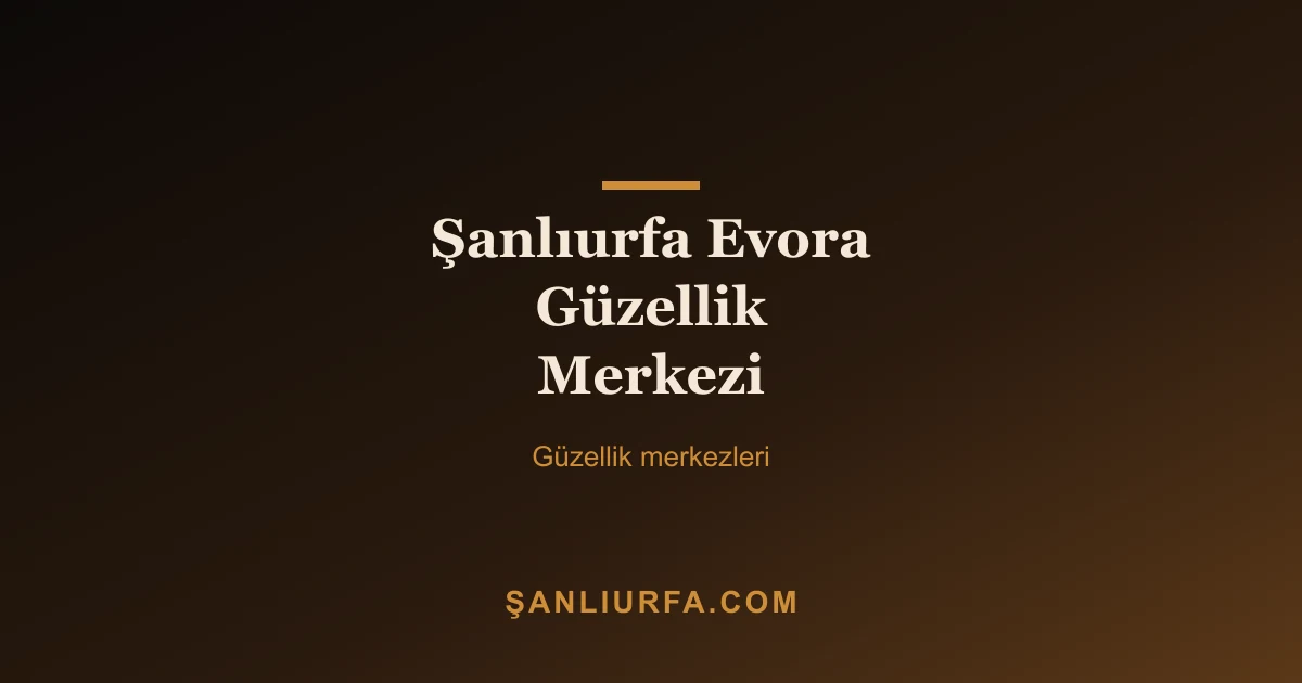 Şanlıurfa Evora Güzellik Merkezi