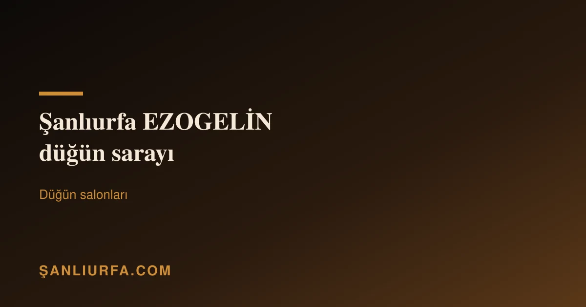 Şanlıurfa EZOGELİN düğün sarayı