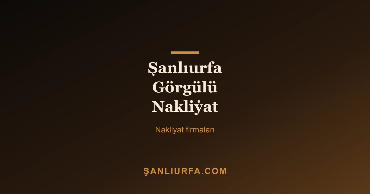 Şanlıurfa Görgülü Nakli̇yat