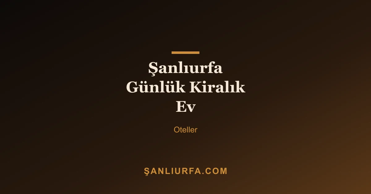 Şanlıurfa Günlük Kiralık Ev